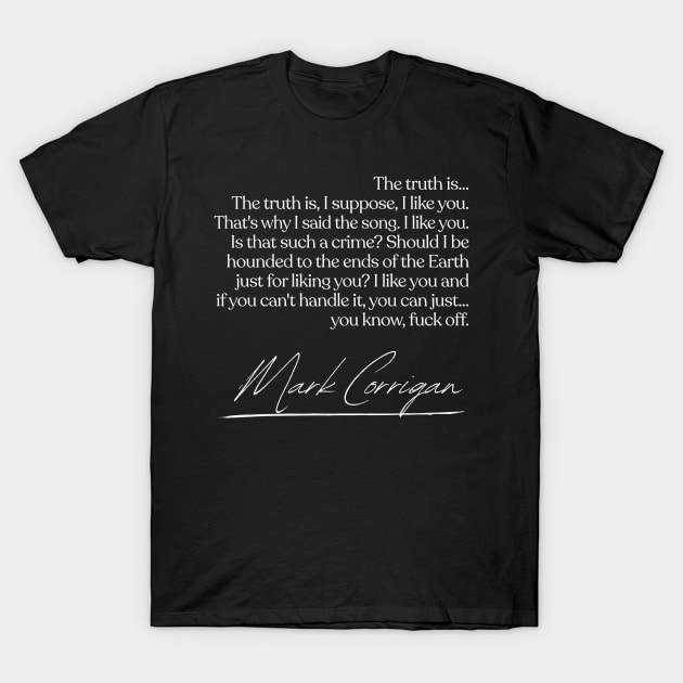 I Like You...  Mark Corrigan Quotes T-Shirt by DankFutura